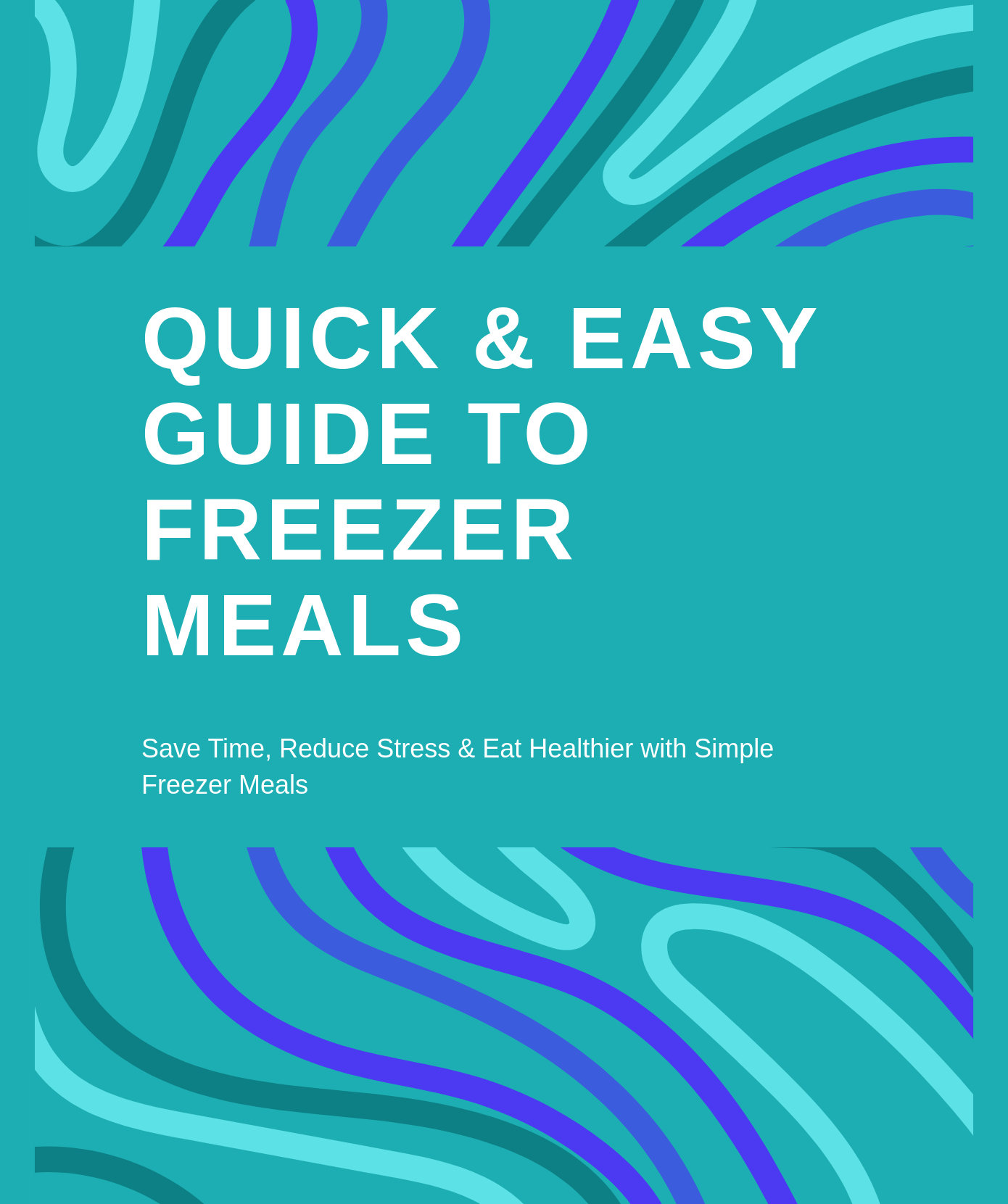 Quick & Easy Guide To Freezer Meals