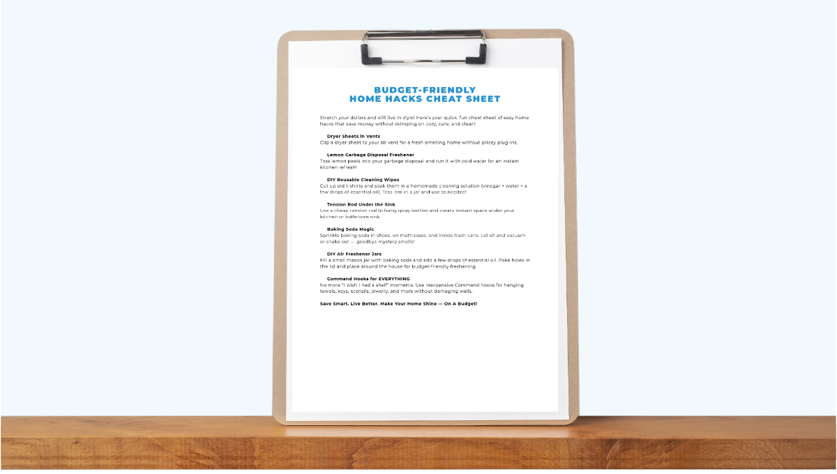 Budget Friendly Home Hacks Cheat Sheet